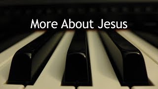 More About Jesus  piano instrumental hymn [upl. by Zamora]