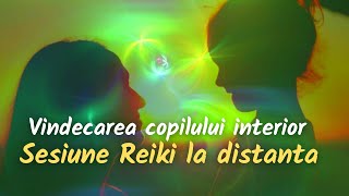 SESIUNE REIKI LA DISTANTA Vindecarea  Copilului Interior [upl. by Acinorahs]