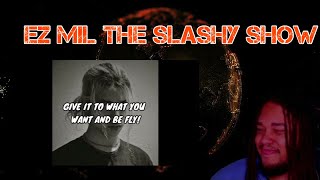 Ez Mil  The Slashy Show Reaction [upl. by Yrdnal]