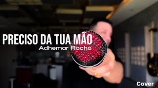 PRECISO DA TUA MÃO  ADHEMAR ROCHA cover [upl. by Oilla]