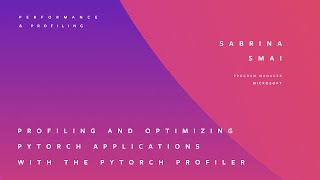 PROFILING AND OPTIMIZING PYTORCH APPLICATIONS WITH THE PYTORCH PROFILER  SABRINA SMAI [upl. by Viki]