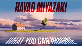 Hayao Miyazaki What You Can Imagine [upl. by Nnylkoorb]