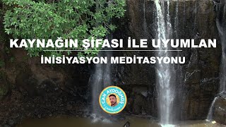 KAYNAĞIN ŞİFASI İLE UYUMLAN  İNİSİYASYON MEDİTASYONU  Can Aydoğmuş [upl. by Eldora340]