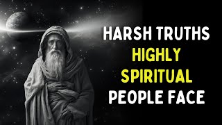 7 Harsh Truths Highly Spiritual People Will Struggle With But Eventually Overcome [upl. by Goodrich]