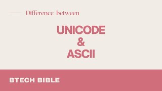 Difference between ASCII and Unicode  ASCII vs Unicode  Short Answers  Btech Bible [upl. by Tuttle]