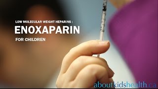 Enoxaparin  for Children  AboutKidsHealth at The Hospital for Sick Children [upl. by Zurheide604]