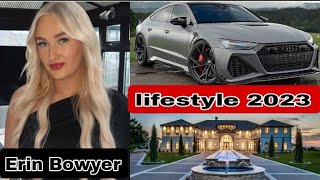 Erin Bowyer lifestyle Biography Boyfriend Age Net Worth Birthday Hobbies Family facts 2023 [upl. by Lange]