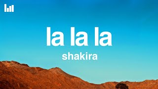 Shakira  La La La Lyrics [upl. by Hanoy]