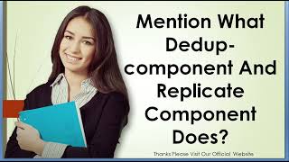 Mention What Dedup component And Replicate Component Does [upl. by Darwin571]