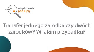 Transfer jednego zarodka czy dwóch zarodków W jakim przypadku [upl. by Berry608]