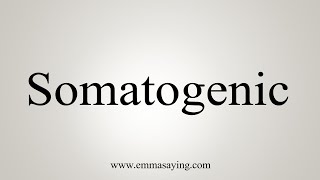 How To Say Somatogenic [upl. by Smitt]