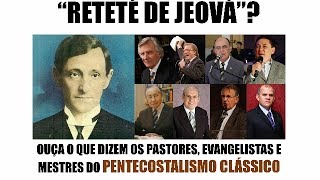 Pentecostais Clássicos sobre o RETETÉ DE JEOVÁ [upl. by Adnhoj]