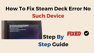 How To Fix Steam Deck Error No Such Device [upl. by Kumler297]