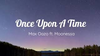 Once Upon a Time Lyrics  Max Oazo ft Moonessa [upl. by Swayne]