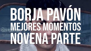 BORJA PAVÓN  MEJORES MOMENTOS  NOVENA PARTE [upl. by Aliled939]