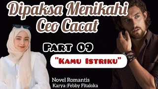 Part 09  Kamu Istriku  Dipaksa Menikahi Ceo Cacat  Novel Romantis [upl. by Lissi702]