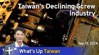 Taiwan’s Declining Screw Industry Whats Up Taiwan – News at 1000 Sep 9 2024  TaiwanPlus News [upl. by Almallah738]