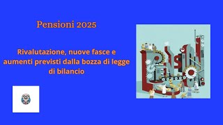 Pensioni 2025 rivalutazione nuove fasce e aumenti previsti dalla bozza di legge di bilancio [upl. by Festatus]