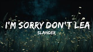 SLANDER  Im sorry dont leave me I want you here with me Lyrics  Love Is Gone  Lyrics Audio [upl. by Akyre]