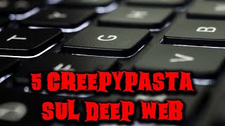 5 Creepypasta sul Deep Web originali [upl. by Tannenbaum]