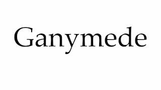 How to Pronounce Ganymede [upl. by Annahsal217]