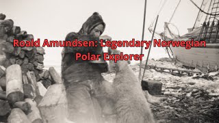 Roald Amundsen Legendary Norwegian Polar Explorer [upl. by Chiang]