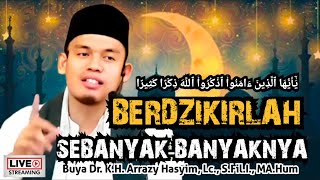 BERDZIKIRLAH SEBANYAKBANYAKNYA  BUYA ARRAZY HASYIM [upl. by Fasto]