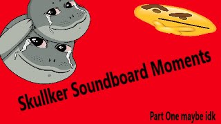 Skullker Soundboard Moments part 1 Not OC [upl. by Naillil]