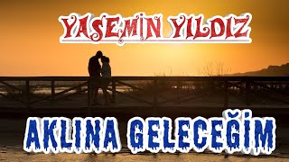 Yasemin Yıldız Aklına Gelecegim [upl. by Aihk]