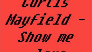 Curtis Mayfield  Show me love [upl. by Barolet]