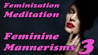 Feminine Manerisms 3  FEMINIZATION MEDITATION MTF Hypnosis [upl. by Atiner]