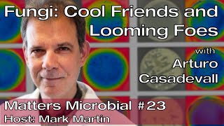 Matters Microbial 23 Arturo Casadevall on Fungi Cool Friends and Looming Foes [upl. by Cate]