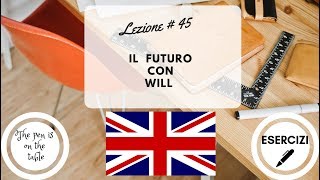 Lezioni di Inglese  Lezione 45 IL FUTURO CON WILL con esercizi [upl. by Kara]