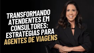 Transformando Atendentes em Consultores Estratégias para Agentes de Viagens [upl. by Hyman714]