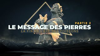 LA FIN DE LÈRE DES POISSONS  LE MESSAGE DES PIERRES partie 2 [upl. by Tomasine389]