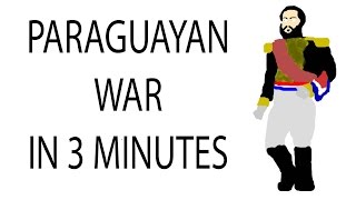 Paraguayan War  3 Minute History [upl. by Sihunn785]