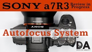 Sony a7R3  Review in Progress Autofocus Performance  4k [upl. by Drews750]