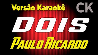 Paulo Ricardo Dois Karaokê [upl. by Reiner]