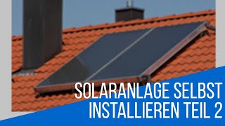 Solaranlage selbst Installieren Teil 2 [upl. by Inaffets]