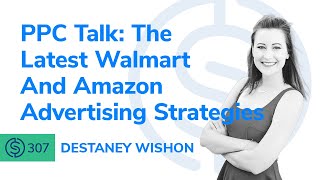 SSP 307  PPC Talk The Latest Walmart And Amazon Advertising Strategies [upl. by Selassie]