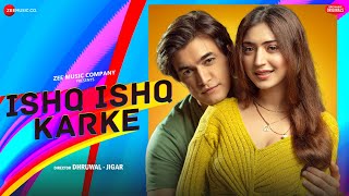 Ishq Ishq Karke  Mohsin Khan amp Priyanka Khera  Stebin Ben  Kausar Jamot  Zee Music Originals [upl. by Iteerp]