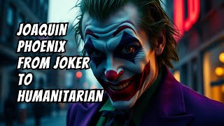 Joaquin Phoenix From Joker to Humanitarian [upl. by Oech74]