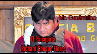 El Psicópata Richard Choque Mr Excéntrico [upl. by Cowan989]