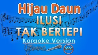 Hijau Daun  Ilusi Tak Bertepi Karaoke  GMusic [upl. by Gignac248]