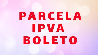 COMO PARCELA IPVA ATRASADO BOLETO [upl. by Audwin]