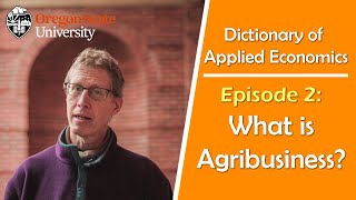 quotWhat is Agribusinessquot The Oregon State Dictionary of Applied Economics [upl. by Eivol556]