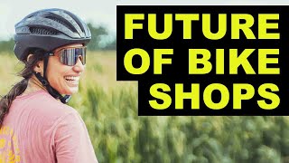 Bike Shops Are Changing [upl. by Valenta]