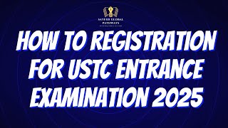 How To Registration for USTC Entrance Examination 2025 foryou youtube [upl. by Orfurd]