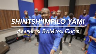 Shintsh’impilo yami  Abaphilisi BoMoya Choir [upl. by Pomcroy743]