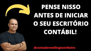 PENSE NISSO ANTES DE INICIAR O SEU ESCRITÓRIO CONTÁBIL [upl. by Lumbye]